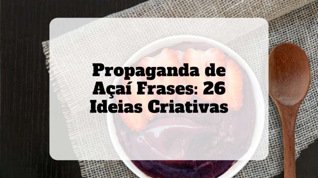26 frases de propaganda de açaí