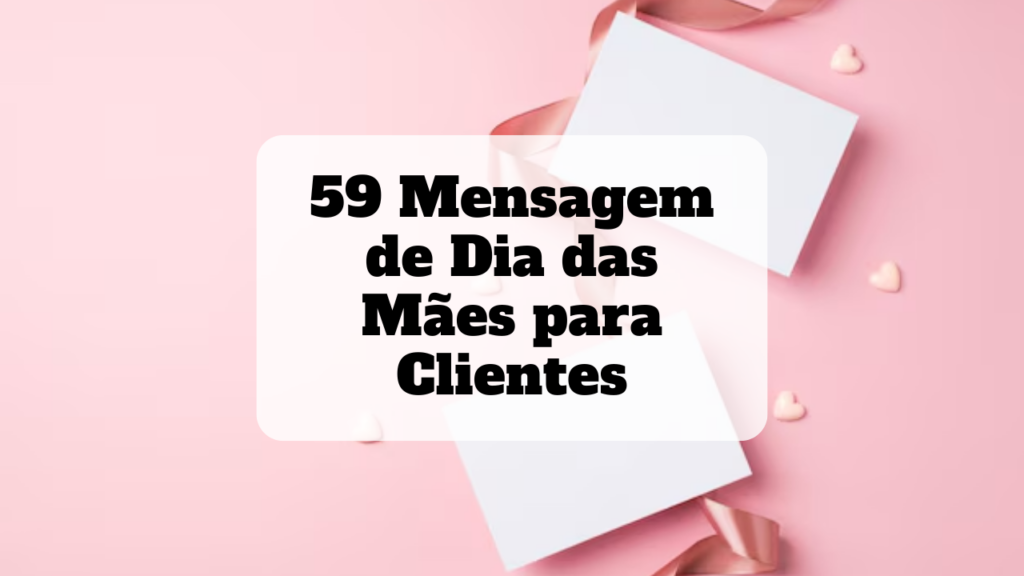 mensagem de dia das mães para clientes