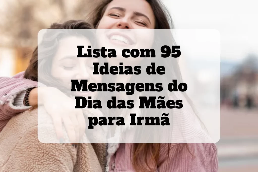 95 mensagem do dia das mães para irmã